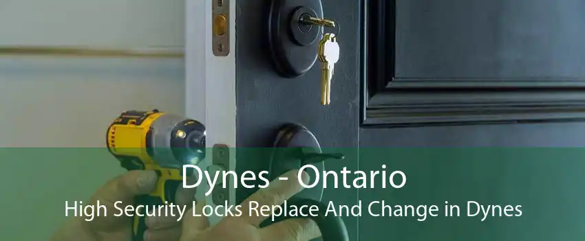 Dynes - Ontario High Security Locks Replace And Change in Dynes