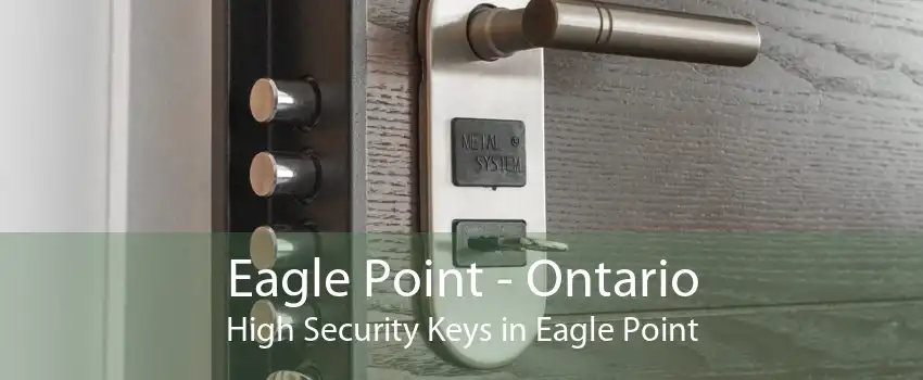 Eagle Point - Ontario High Security Keys in Eagle Point