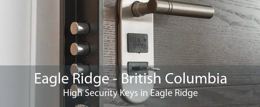 Eagle Ridge - British Columbia High Security Keys in Eagle Ridge