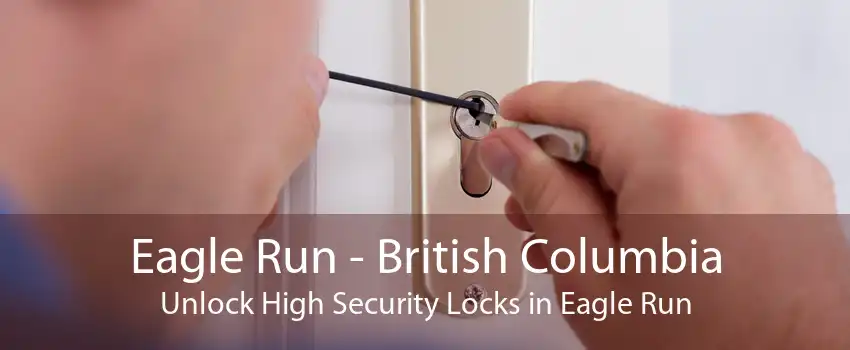 Eagle Run - British Columbia Unlock High Security Locks in Eagle Run