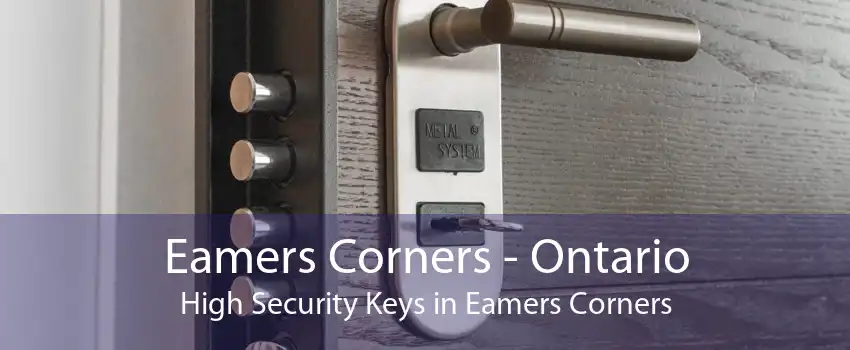 Eamers Corners - Ontario High Security Keys in Eamers Corners