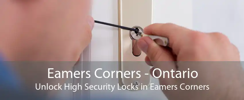 Eamers Corners - Ontario Unlock High Security Locks in Eamers Corners