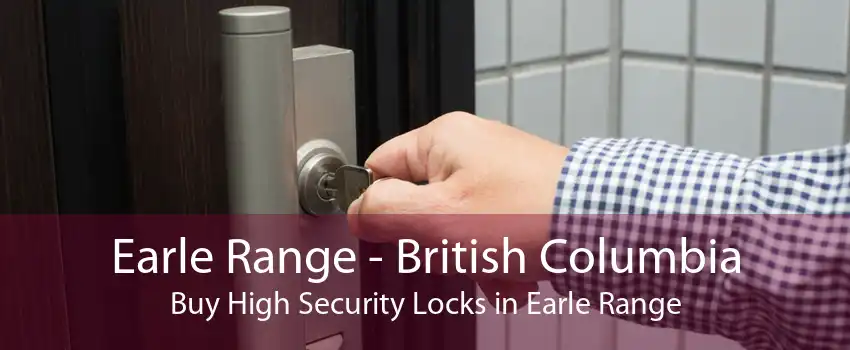 Earle Range - British Columbia Buy High Security Locks in Earle Range