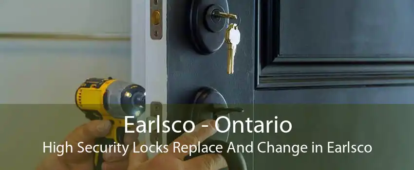 Earlsco - Ontario High Security Locks Replace And Change in Earlsco