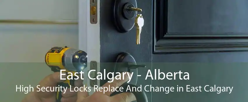 East Calgary - Alberta High Security Locks Replace And Change in East Calgary