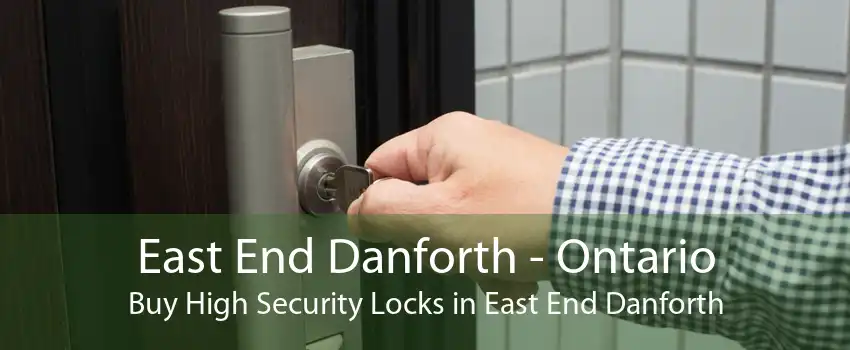 East End Danforth - Ontario Buy High Security Locks in East End Danforth