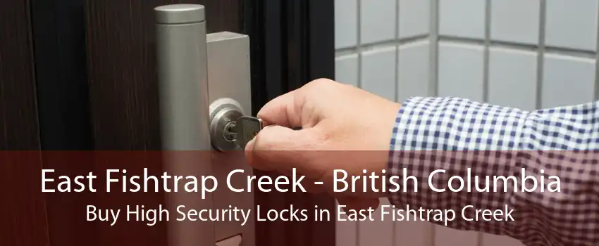 East Fishtrap Creek - British Columbia Buy High Security Locks in East Fishtrap Creek
