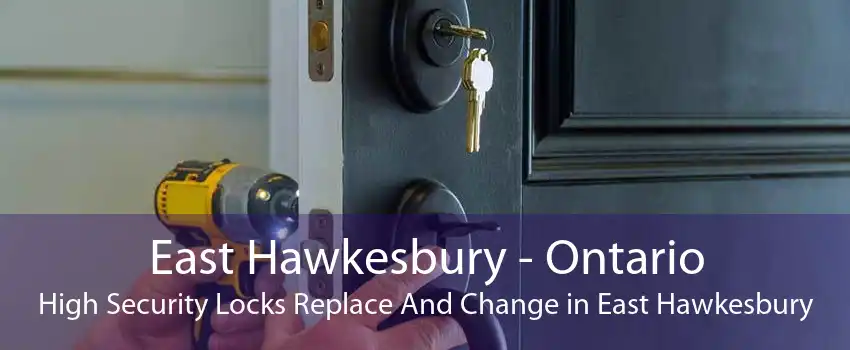 East Hawkesbury - Ontario High Security Locks Replace And Change in East Hawkesbury