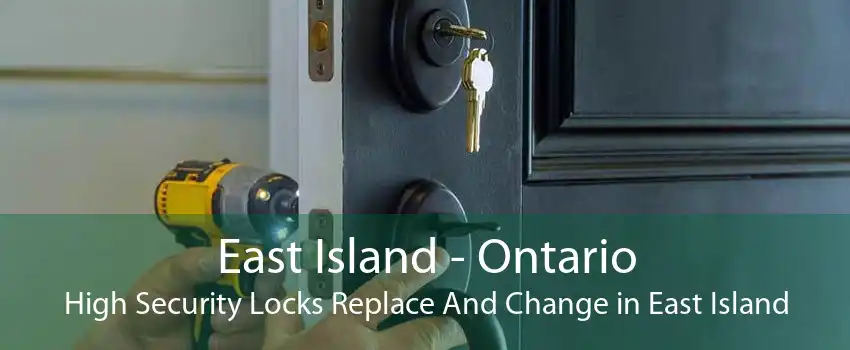 East Island - Ontario High Security Locks Replace And Change in East Island