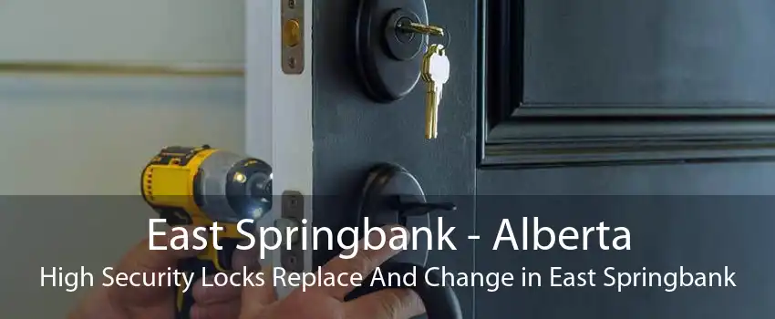 East Springbank - Alberta High Security Locks Replace And Change in East Springbank