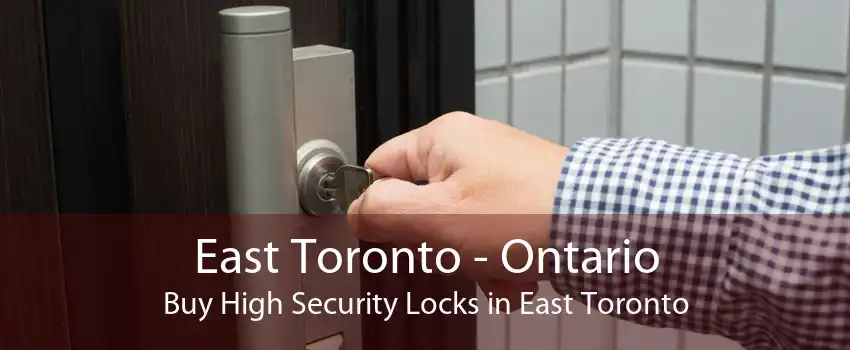 East Toronto - Ontario Buy High Security Locks in East Toronto