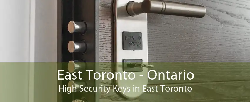 East Toronto - Ontario High Security Keys in East Toronto