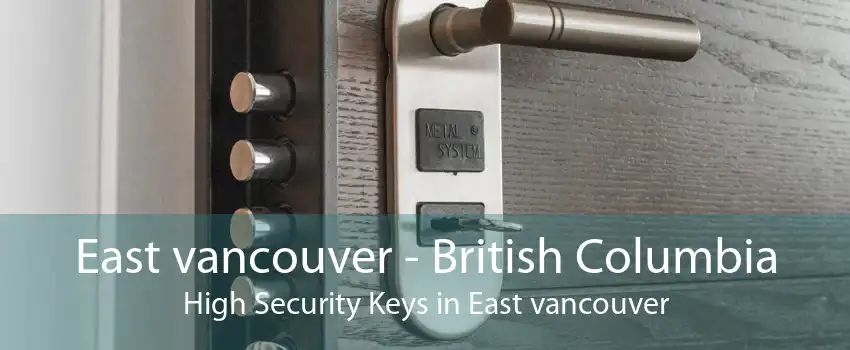 East vancouver - British Columbia High Security Keys in East vancouver