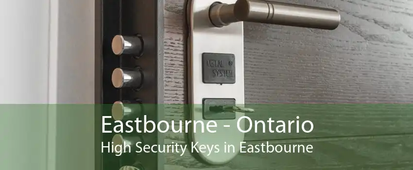 Eastbourne - Ontario High Security Keys in Eastbourne