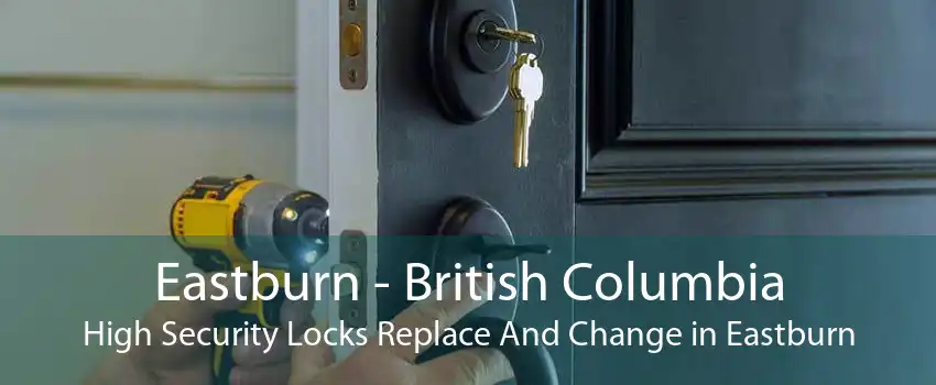 Eastburn - British Columbia High Security Locks Replace And Change in Eastburn