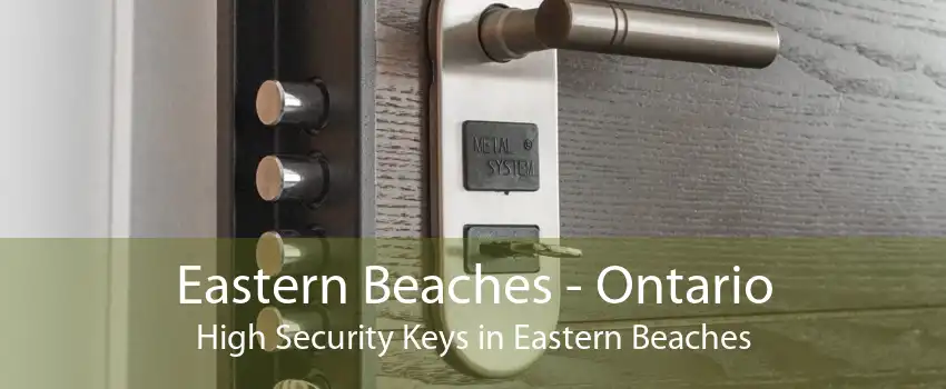Eastern Beaches - Ontario High Security Keys in Eastern Beaches