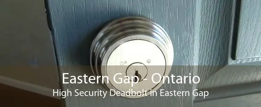 Eastern Gap - Ontario High Security Deadbolt in Eastern Gap