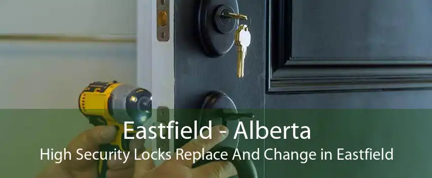 Eastfield - Alberta High Security Locks Replace And Change in Eastfield