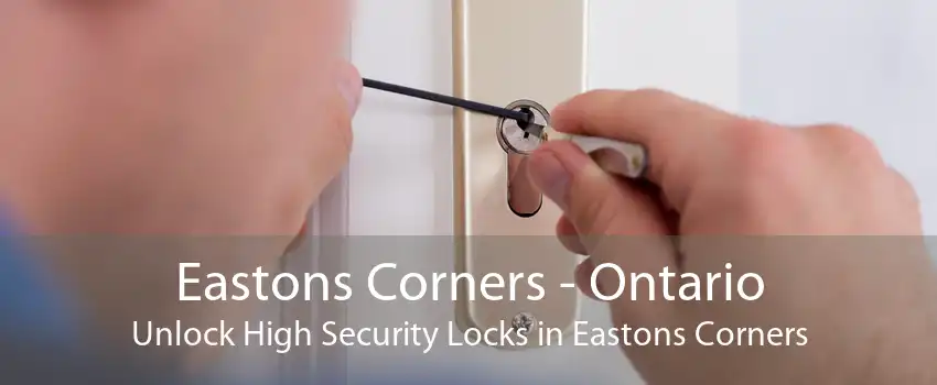 Eastons Corners - Ontario Unlock High Security Locks in Eastons Corners