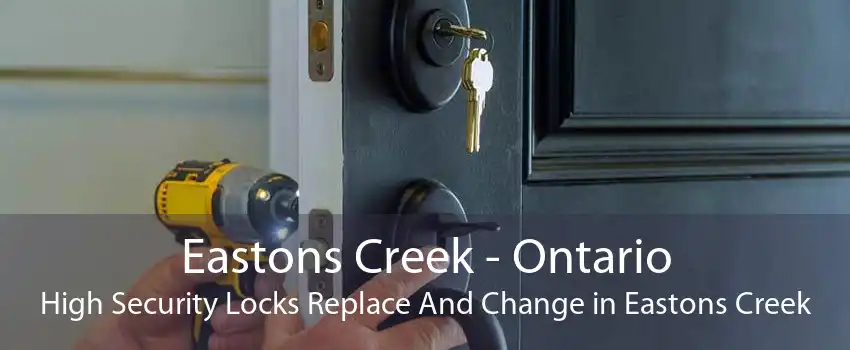 Eastons Creek - Ontario High Security Locks Replace And Change in Eastons Creek