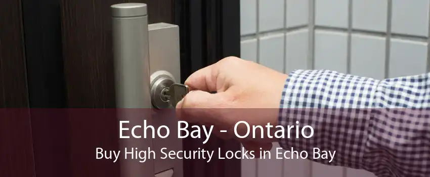 Echo Bay - Ontario Buy High Security Locks in Echo Bay