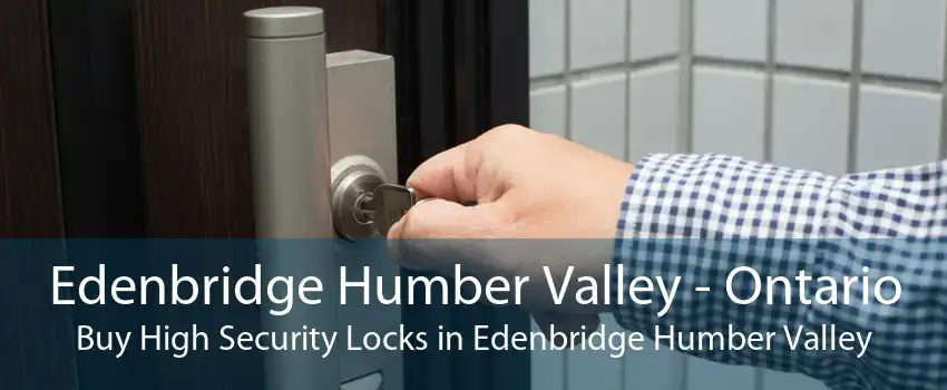 Edenbridge Humber Valley - Ontario Buy High Security Locks in Edenbridge Humber Valley