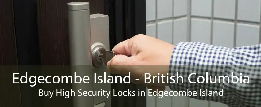 Edgecombe Island - British Columbia Buy High Security Locks in Edgecombe Island