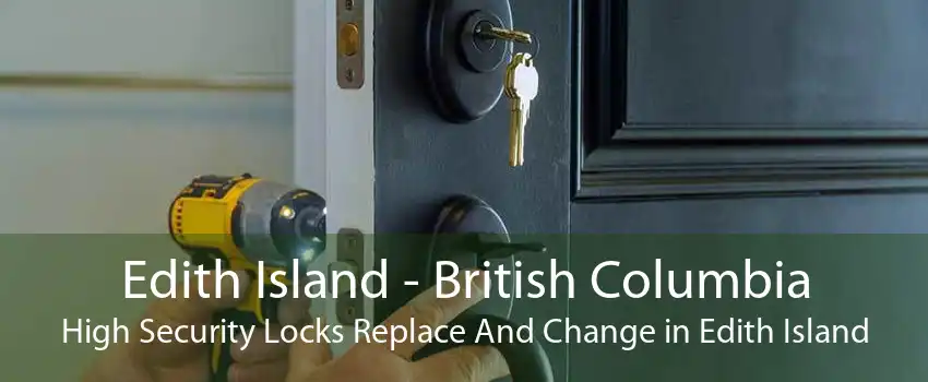 Edith Island - British Columbia High Security Locks Replace And Change in Edith Island