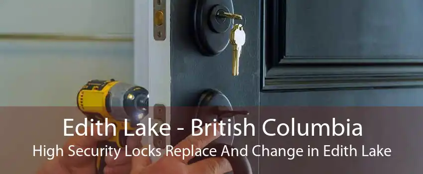 Edith Lake - British Columbia High Security Locks Replace And Change in Edith Lake
