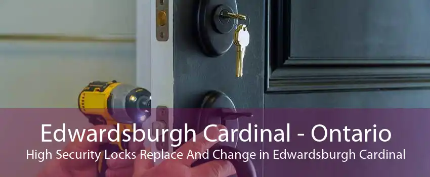 Edwardsburgh Cardinal - Ontario High Security Locks Replace And Change in Edwardsburgh Cardinal