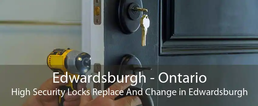 Edwardsburgh - Ontario High Security Locks Replace And Change in Edwardsburgh