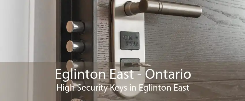 Eglinton East - Ontario High Security Keys in Eglinton East