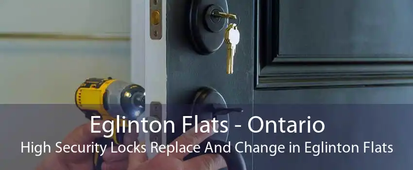 Eglinton Flats - Ontario High Security Locks Replace And Change in Eglinton Flats