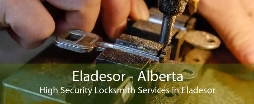 Eladesor - Alberta High Security Locksmith Services in Eladesor
