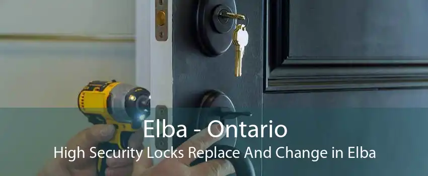 Elba - Ontario High Security Locks Replace And Change in Elba