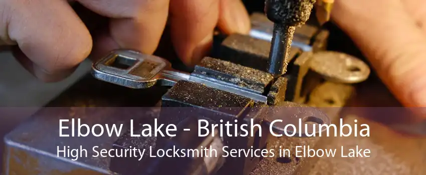 Elbow Lake - British Columbia High Security Locksmith Services in Elbow Lake