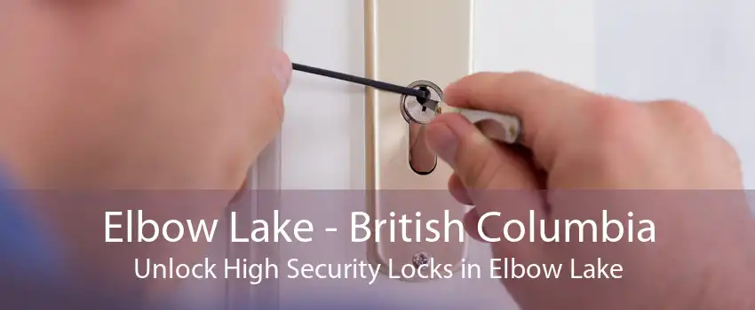 Elbow Lake - British Columbia Unlock High Security Locks in Elbow Lake