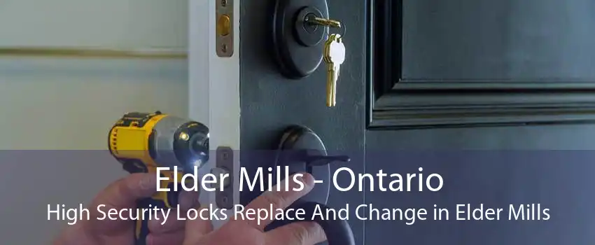 Elder Mills - Ontario High Security Locks Replace And Change in Elder Mills