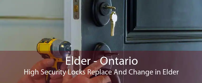 Elder - Ontario High Security Locks Replace And Change in Elder