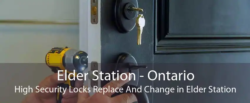 Elder Station - Ontario High Security Locks Replace And Change in Elder Station