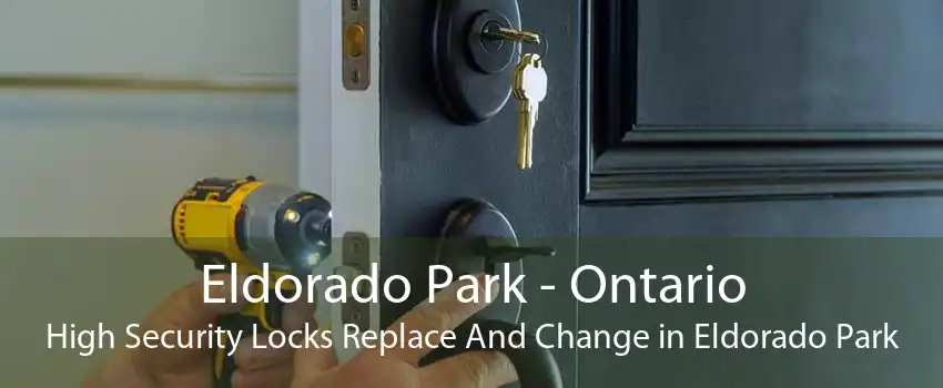 Eldorado Park - Ontario High Security Locks Replace And Change in Eldorado Park