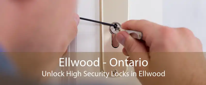 Ellwood - Ontario Unlock High Security Locks in Ellwood