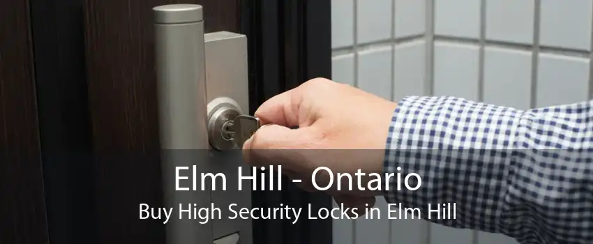 Elm Hill - Ontario Buy High Security Locks in Elm Hill