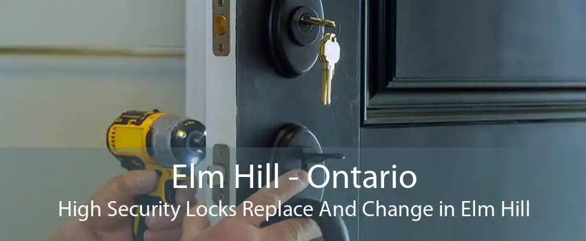 Elm Hill - Ontario High Security Locks Replace And Change in Elm Hill