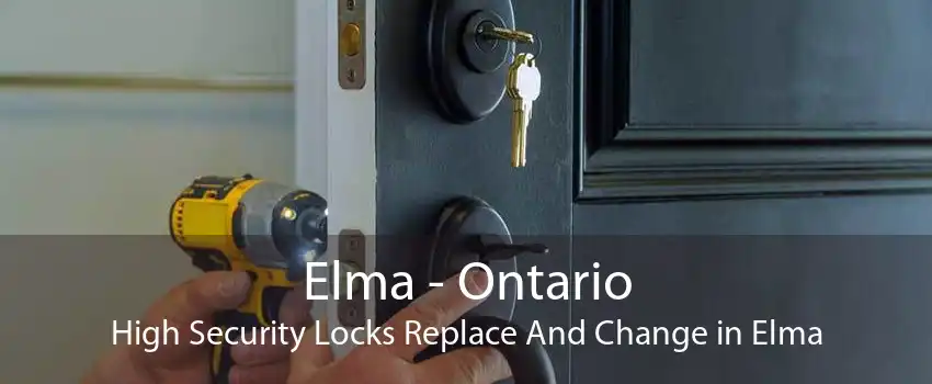 Elma - Ontario High Security Locks Replace And Change in Elma