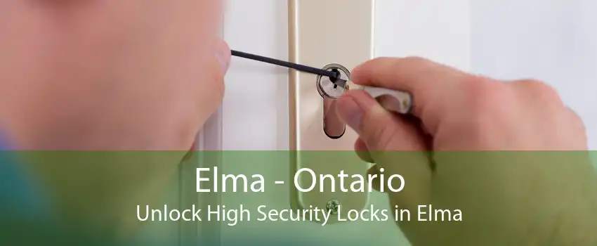 Elma - Ontario Unlock High Security Locks in Elma