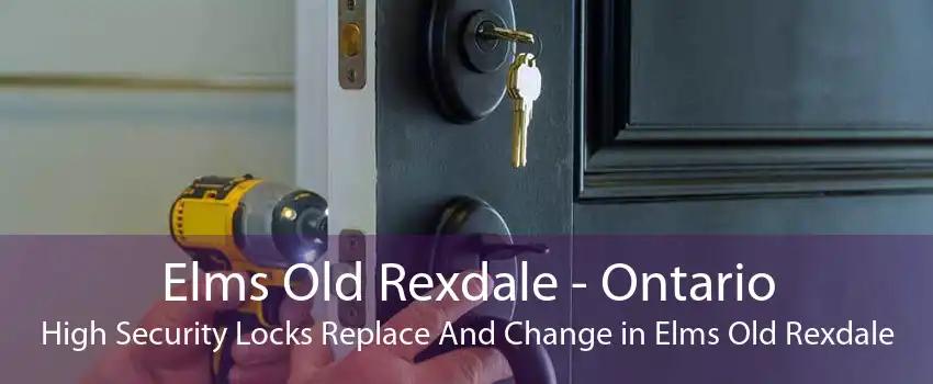 Elms Old Rexdale - Ontario High Security Locks Replace And Change in Elms Old Rexdale
