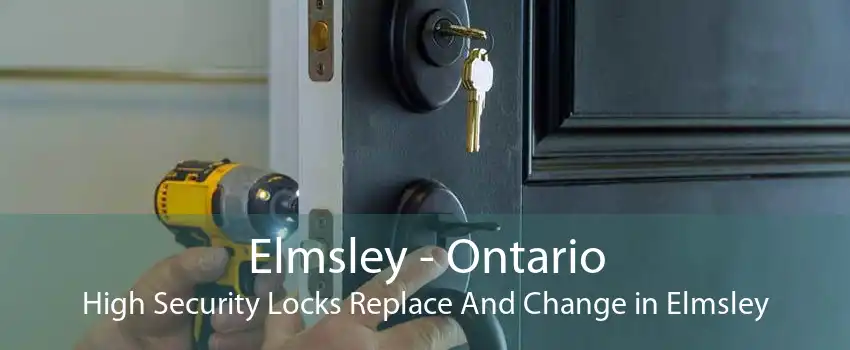 Elmsley - Ontario High Security Locks Replace And Change in Elmsley