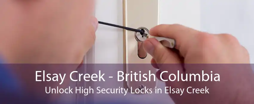 Elsay Creek - British Columbia Unlock High Security Locks in Elsay Creek