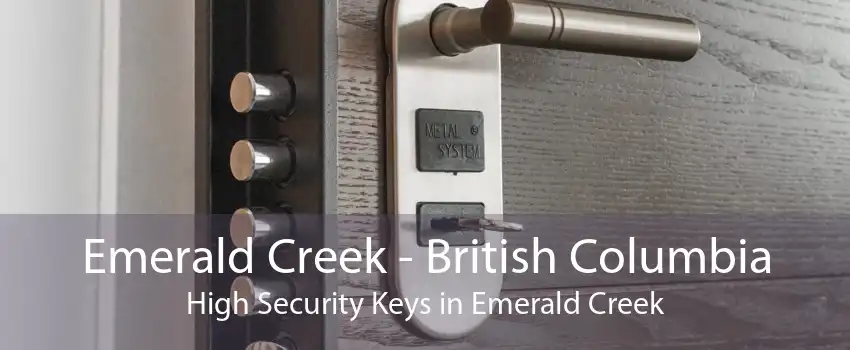 Emerald Creek - British Columbia High Security Keys in Emerald Creek